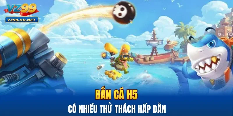 Bắn cá H5 có nhiều thử thách hấp dẫn