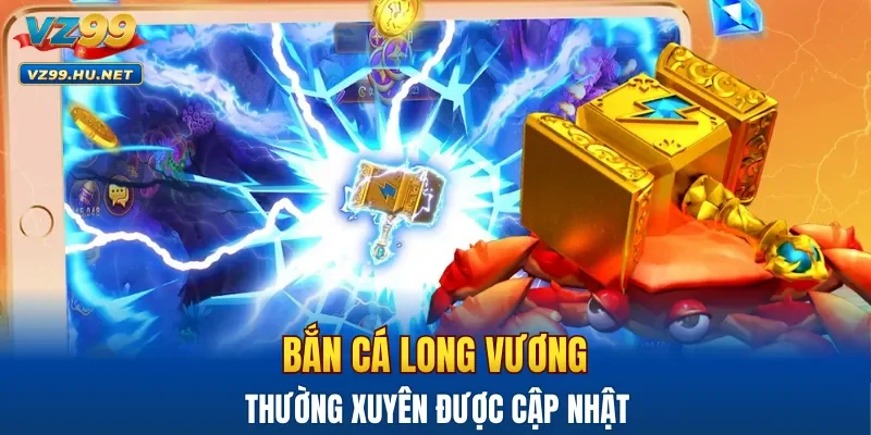 Bắn cá Long Vương thường xuyên được cập nhật 