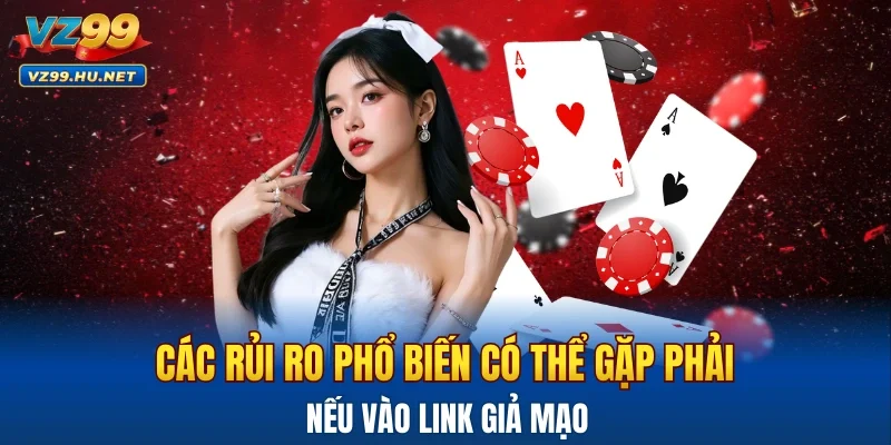 Các rủi ro phổ biến người chơi có thể gặp phải link giả mạo