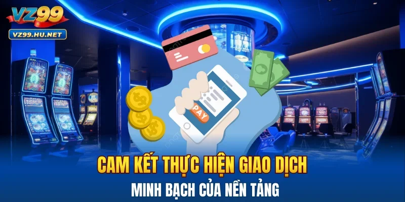 Cam kết thực hiện giao dịch minh bạch của nền tảng
