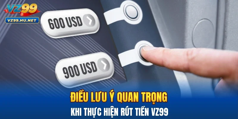 Điều lưu ý quan trọng khi thực hiện giao dịch rút tiền