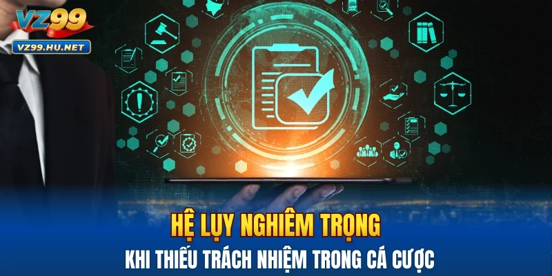 Hệ lụy nghiêm trọng khi thiếu trách nhiệm trong cá cược