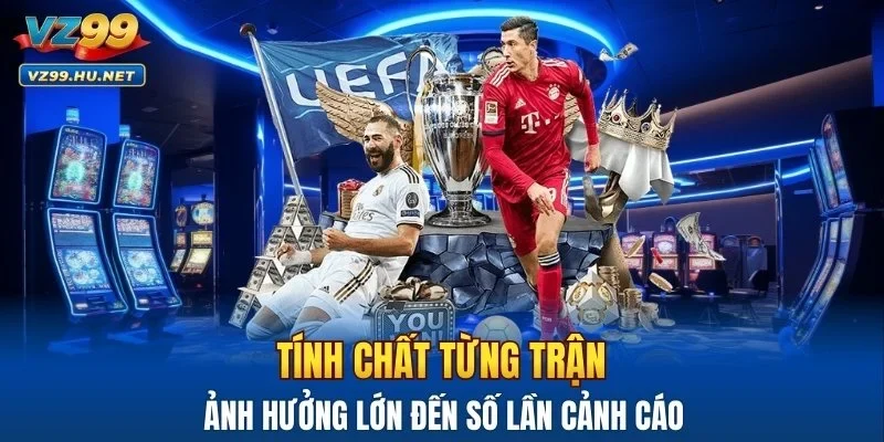 Tính chất từng trận ảnh hưởng lớn đến số lần cảnh cáo
