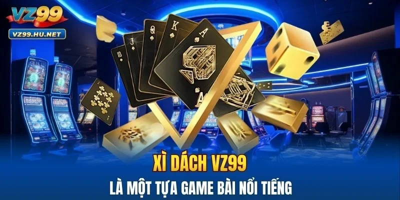 Xì dách VZ99 là một tựa game bài nổi tiếng